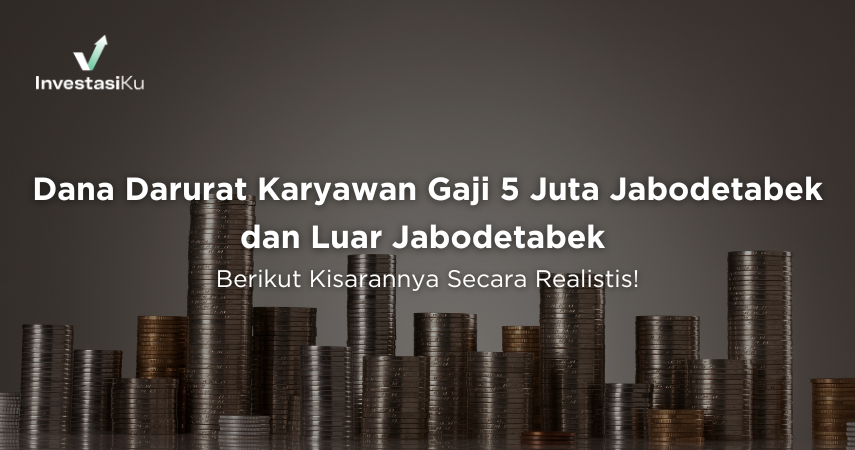 Berapa Dana Darurat Karyawan Gaji 5 Juta Jabodetabek dan Luar Jabodetabek? Berikut Kisarannya Secara Realistis!